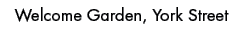 Welcome Garden, York Stree