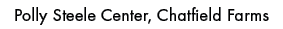 Polly Steele Center, Chatfield Farm