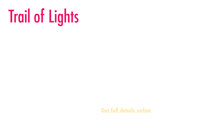 Trail of Lights Nov. 24 – Jan. 1, various evenings, 5 8:30 p.m. (closed Dec. 25) $10 $16 Follow a winding path gliste...