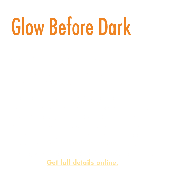 Glow Before Dark Oct. 14 22 General Admission Hours Included with admission, free for members Glow at the Gardens™ is...