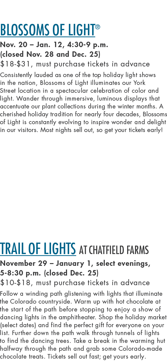 Blossoms of Light® Nov. 20 – Jan. 12, 4:30 9 p.m. (closed Nov. 28 and Dec. 25) $18 $31, must purchase tickets in adva...