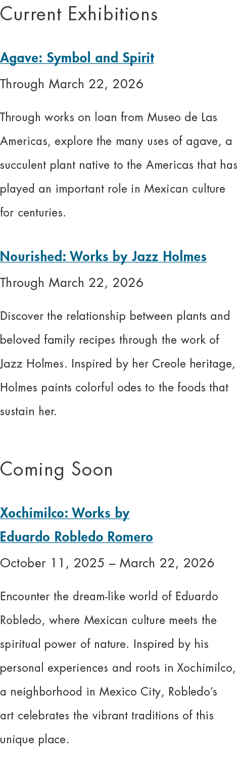 Current Exhibitions Agave: Symbol and Spirit Through March 22, 2026 Through works on loan from Museo de Las Americas,...
