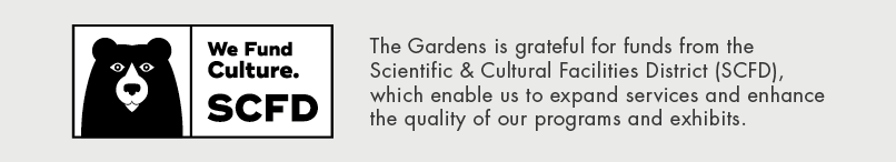 The Gardens is grateful for funds from the Scientific & Cultural Facilities District (SCFD), which enable us to expan...