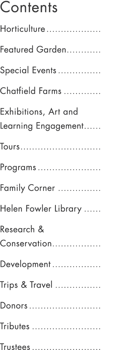 Contents Horticulture Featured Garden Special Events Chatfield Farms Exhibitions, Art and Learning Engagement Tours P...
