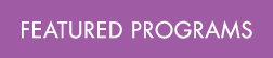 FEATURED PROGRAMS
