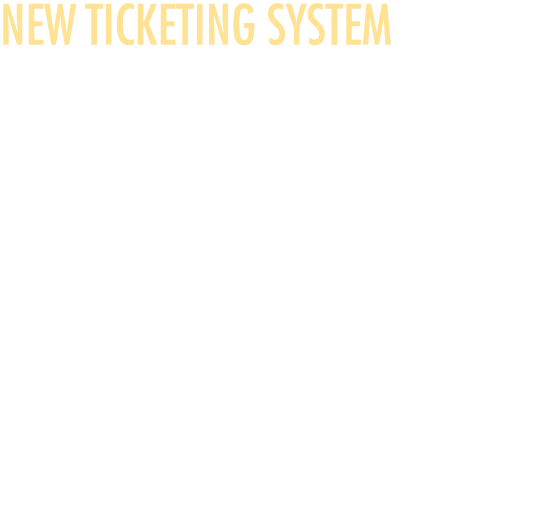 New Ticketing System Beginning March 19, we’re launching a new ticketing system, designed for a smoother and more int...