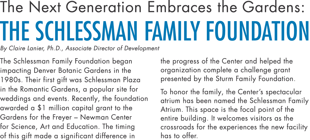 The Next Generation Embraces the Gardens: The Schlessman Family Foundation By Claire Lanier, Ph D , Associate Directo   