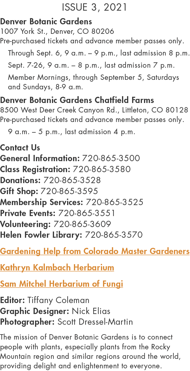 Issue 3, 2021  Denver Botanic Gardens 1007 York St , Denver, CO 80206 Pre-purchased tickets and advance member passes   