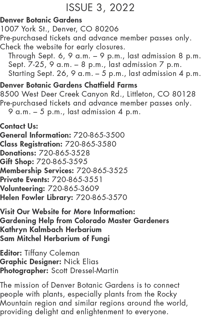 Issue 3, 2022  Denver Botanic Gardens 1007 York St , Denver, CO 80206 Pre-purchased tickets and advance member passes   