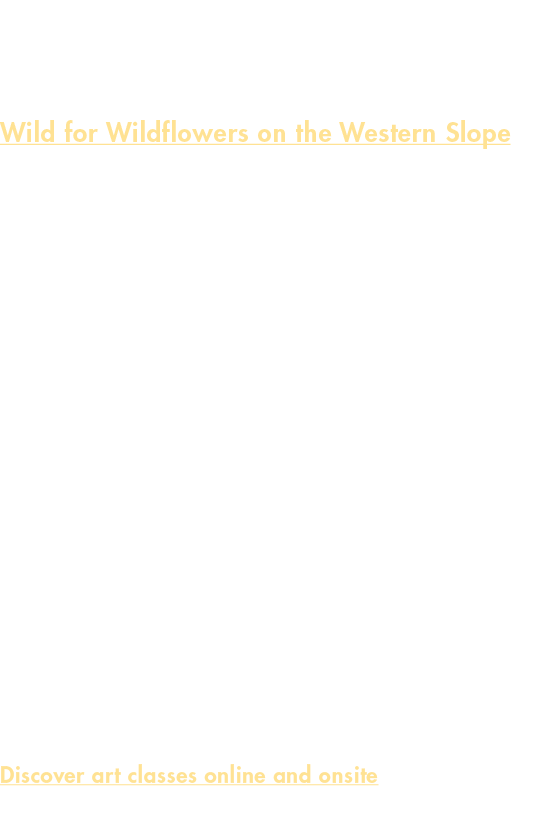 School of Botanical Art & Illustration Wild for Wildflowers on the Western Slope July 11 20 The School of Botanical A...