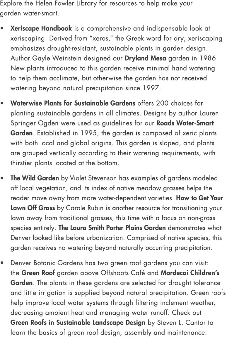 Explore the Helen Fowler Library for resources to help make your garden water smart. • Xeriscape Handbook is a compre...