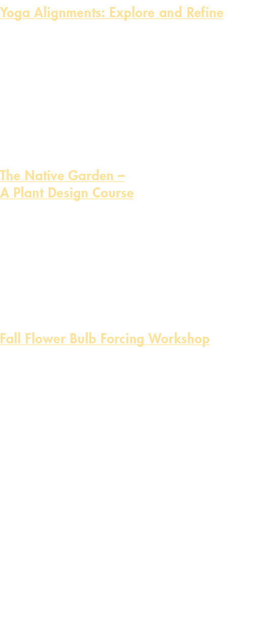 Yoga Alignments: Explore and Refine Thursday, July 31, August 28 or September 18, 5:30 7 p.m. $18, $15 member In this...