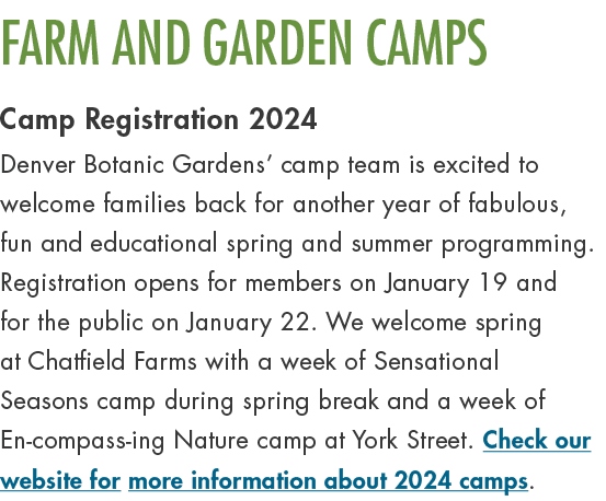 FARM AND GARDEN CAMPS Camp Registration 2024 Denver Botanic Gardens’ camp team is excited to welcome families back fo...