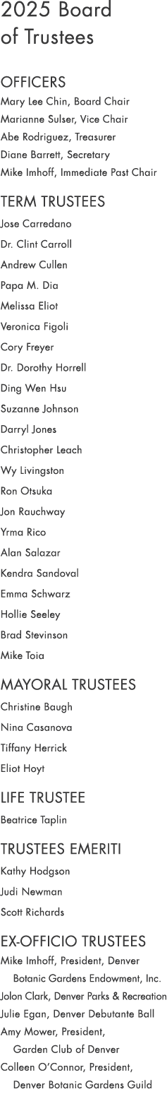 2025 Board of Trustees OFFICERS Mary Lee Chin, Board Chair Marianne Sulser, Vice Chair Abe Rodriguez, Treasurer Diane...