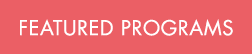 featured PROGRAMS
