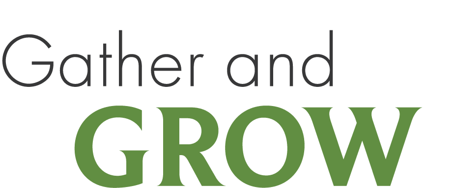 Gather and Grow